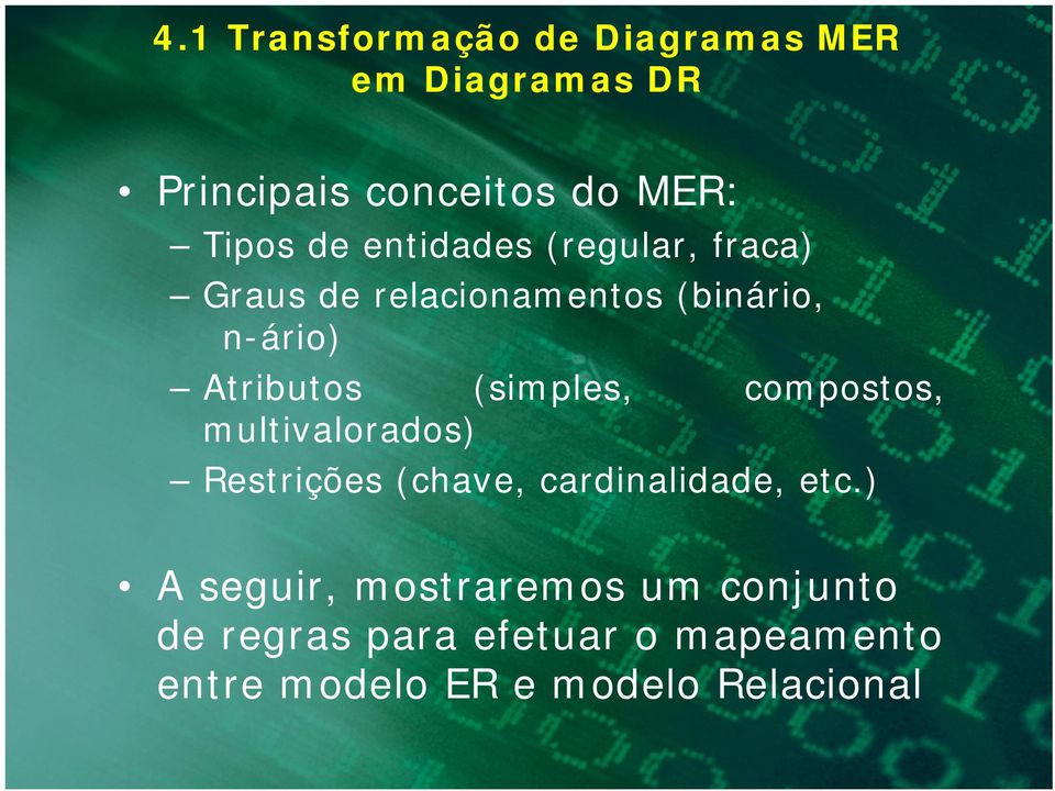 (simples, compostos, multivalorados) Restrições (chave, cardinalidade, etc.