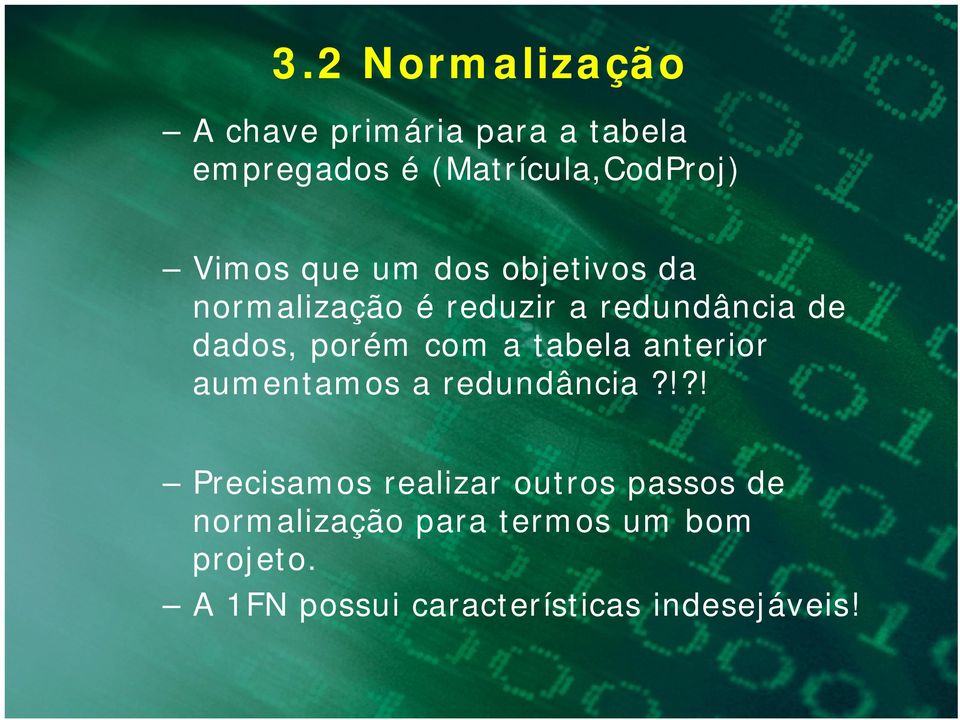 com a tabela anterior aumentamos a redundância?