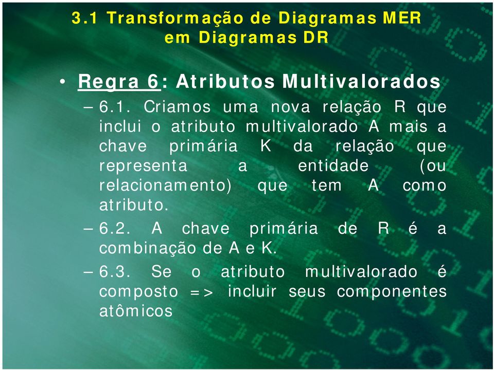 representa a entidade (ou relacionamento) que tem A como atributo. 6.2.