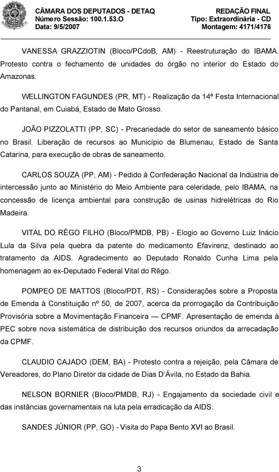 Liberação de recursos ao Município de Blumenau, Estado de Santa Catarina, para execução de obras de saneamento.
