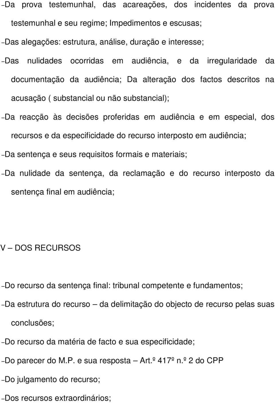 especial, dos recursos e da especificidade do recurso interposto em audiência; Da sentença e seus requisitos formais e materiais; Da nulidade da sentença, da reclamação e do recurso interposto da