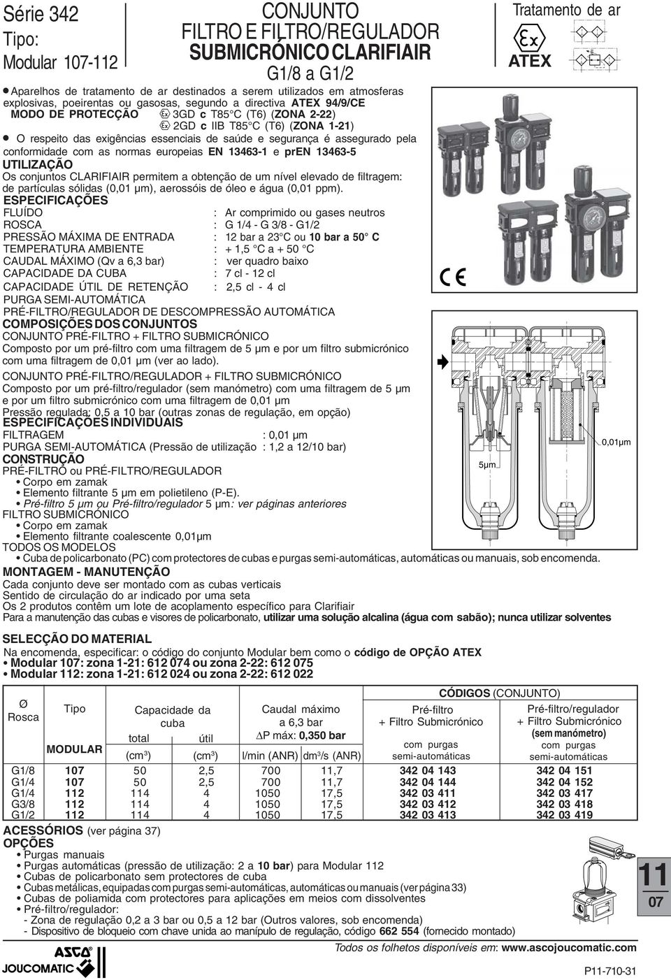 EN 1-1 e pren 1-5 UTILIZAÇÃO Os conjuntos permitem a obtenção de um nível elevado de filtragem: de partículas sólidas (0,01 µm), aerossóis de óleo e água (0,01 ppm).