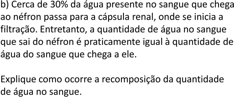 Entretanto, a quantidade de água no sangue que sai do néfron é praticamente