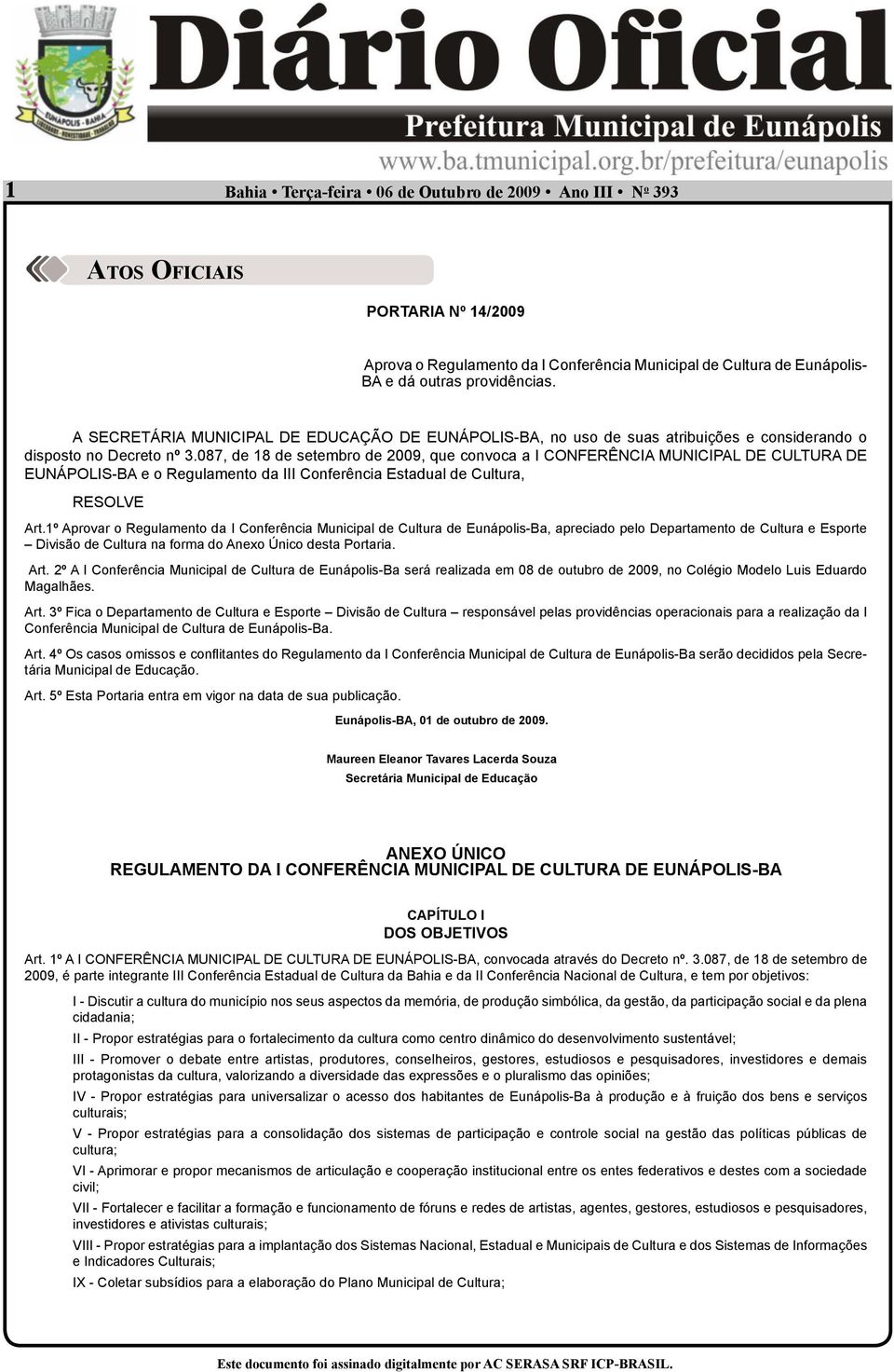 087, de 18 de setembro de 2009, que convoca a I CONFERÊNCIA MUNICIPAL DE CULTURA DE EUNÁPOLIS-BA e o Regulamento da III Conferência Estadual de Cultura, RESOLVE Art.