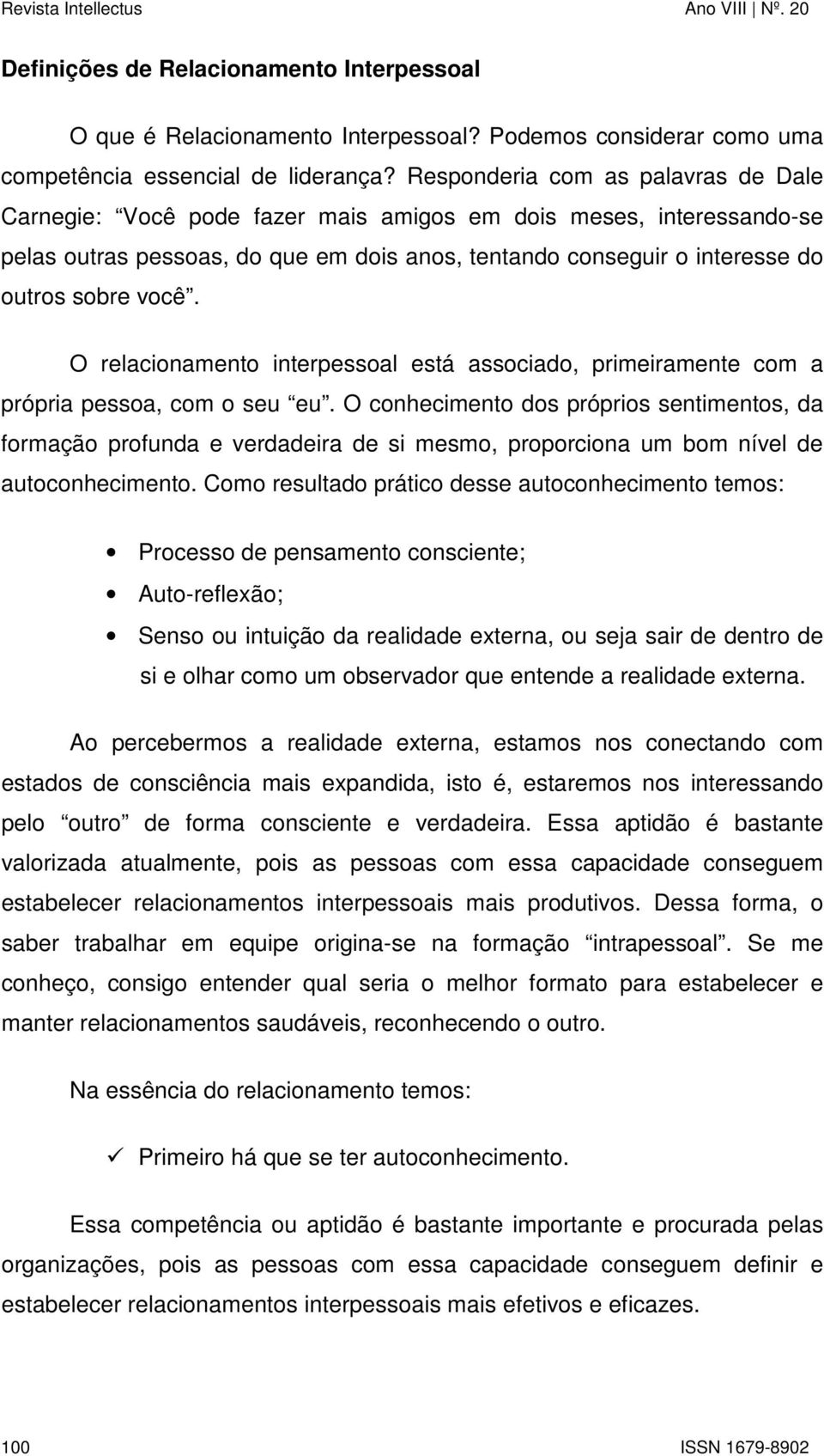 O relacionamento interpessoal está associado, primeiramente com a própria pessoa, com o seu eu.