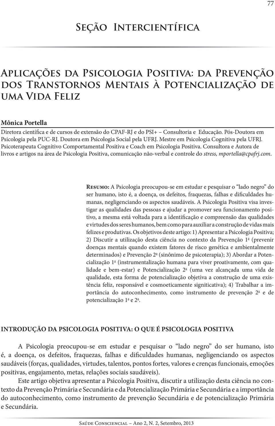 Psicote rapeuta Cognitivo Comportamental Positiva e Coach em Psicologia Positiva.