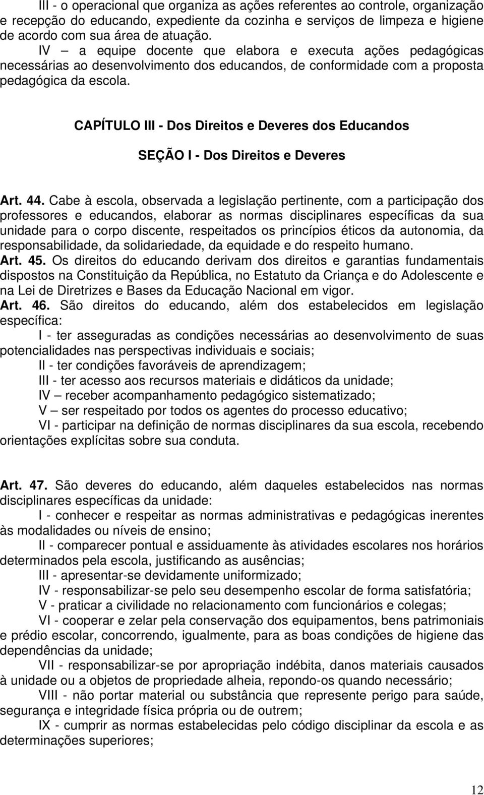 CAPÍTULO III - Dos Direitos e Deveres dos Educandos SEÇÃO I - Dos Direitos e Deveres Art. 44.