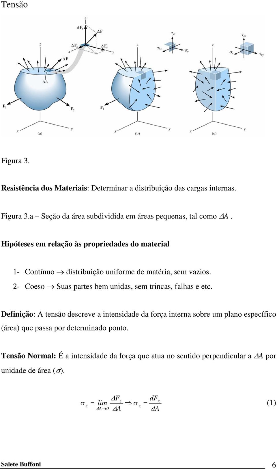 2- Coeso Suas partes bem unidas, sem trincas, falhas e etc.