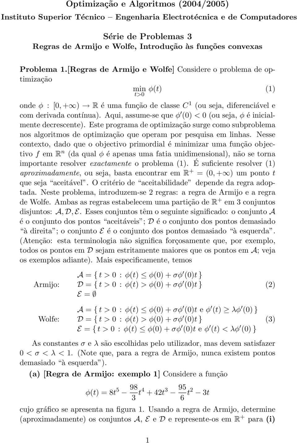 Aqui, assume-se que φ (0) < 0 (ou seja, φ é inicialmente decrescente). Este programa de optimização surge como subproblema nos algoritmos de optimização que operam por pesquisa em linhas.