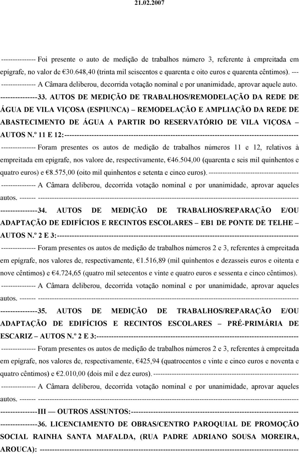 AUTOS DE MEDIÇÃO DE TRABALHOS/REMODELAÇÃO DA REDE DE ÁGUA DE VILA VIÇOSA (ESPIUNCA) REMODELAÇÃO E AMPLIAÇÃO DA REDE DE ABASTECIMENTO DE ÁGUA A PARTIR DO RESERVATÓRIO DE VILA VIÇOSA AUTOS N.