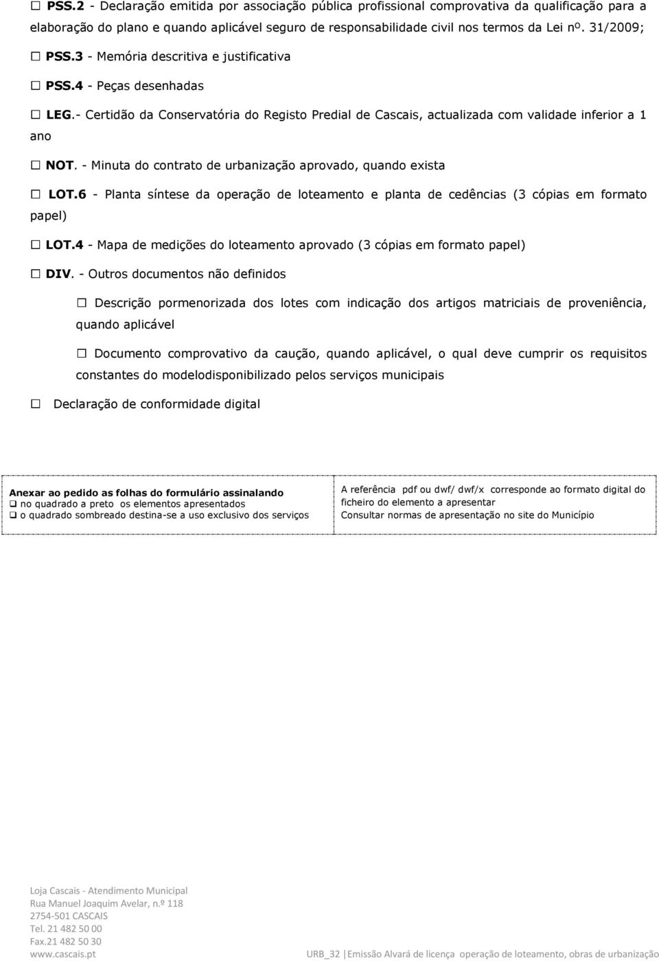 - Minuta do contrato de urbanização aprovado, quando exista LOT.6 - Planta síntese da operação de loteamento e planta de cedências (3 cópias em formato papel) LOT.