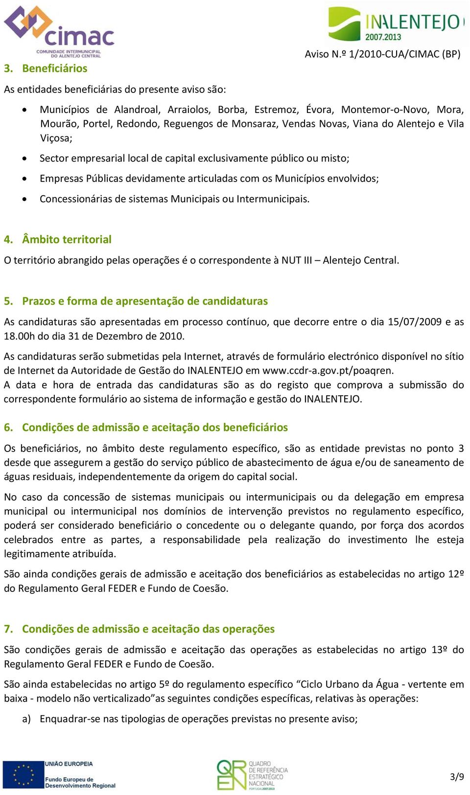 Viçosa; Sector empresarial local de capital exclusivamente público ou misto; Empresas Públicas devidamente articuladas com os Municípios envolvidos; Concessionárias de sistemas Municipais ou