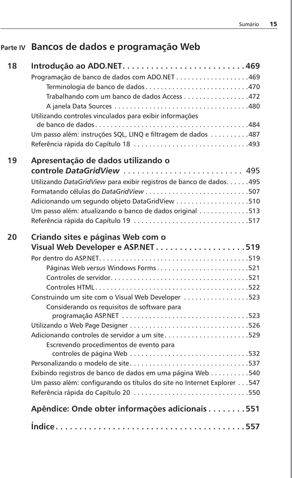 .......................................484 Um passo além: instruções SQL, LINQ e filtragem de dados..........487 Referência rápida do Capítulo 18.