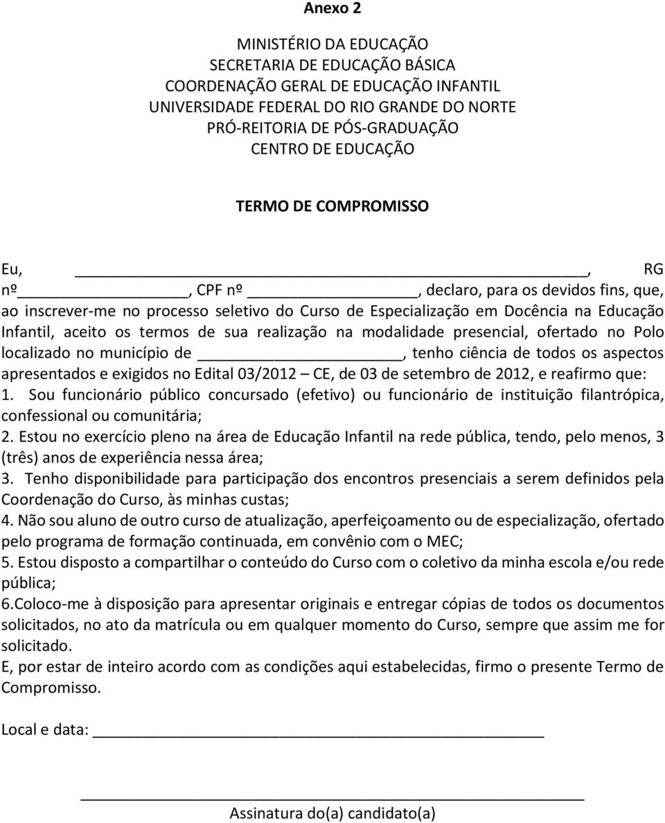 realização na modalidade presencial, ofertado no Polo localizado no município de, tenho ciência de todos os aspectos apresentados e exigidos no Edital 03/2012 CE, de 03 de setembro de 2012, e