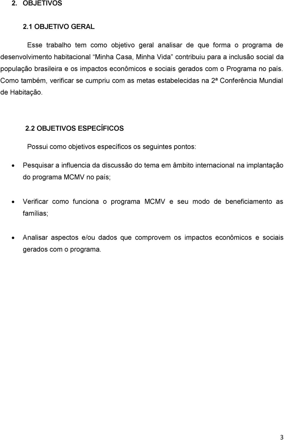 brasileira e os impactos econômicos e sociais gerados com o Programa no país. Como também, verificar se cumpriu com as metas estabelecidas na 2ª