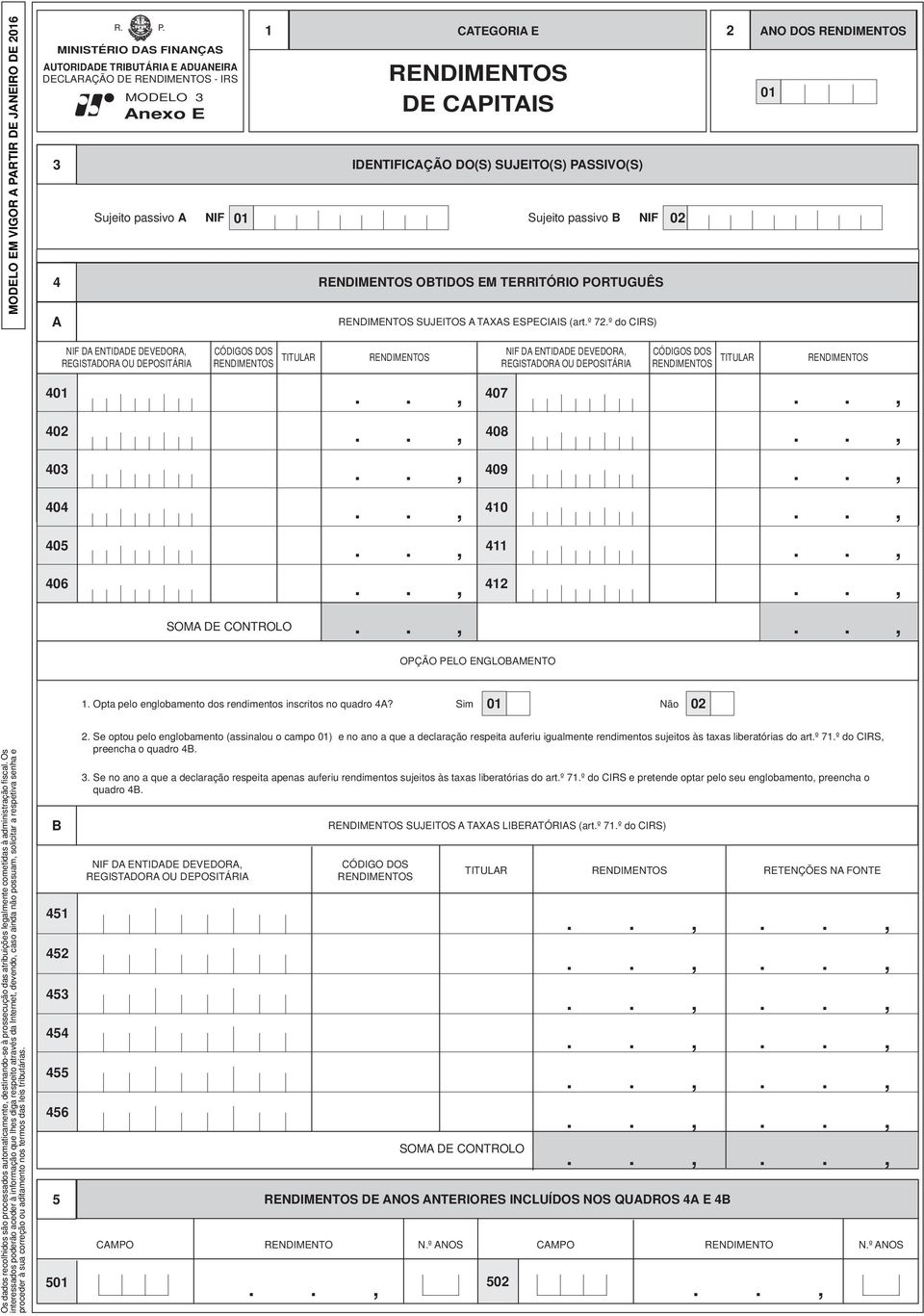 1 CATEGORIA E 2 MINISTÉRIO DAS FINANÇAS AUTORIDADE TRIBUTÁRIA E ADUANEIRA DECLARAÇÃO DE - IRS MODELO 3 Anexo E DE CAPITAIS 3 IDENTIFICAÇÃO DO(S) SUJEITO(S) PASSIVO(S) 4 A Sujeito passivo A NIF 01