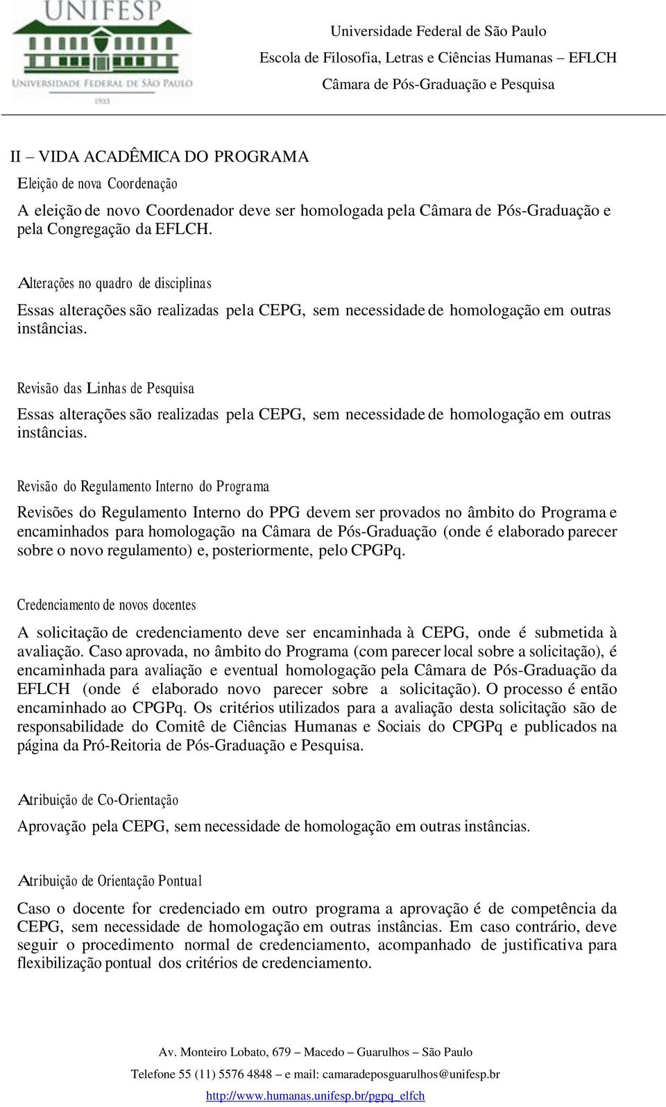 Revisão das Linhas de Pesquisa Essas alterações são realizadas pela CEPG, sem necessidade de homologação em outras instâncias.