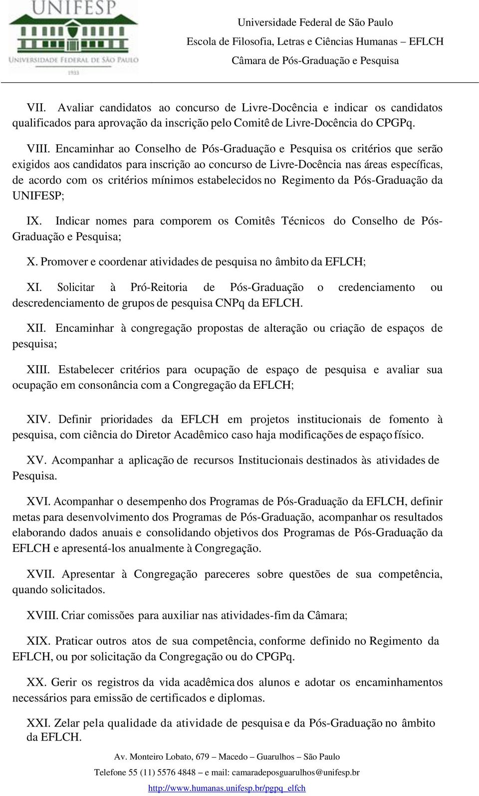 mínimos estabelecidos no Regimento da Pós-Graduação da UNIFESP; IX. Indicar nomes para comporem os Comitês Técnicos do Conselho de Pós- Graduação e Pesquisa; X.