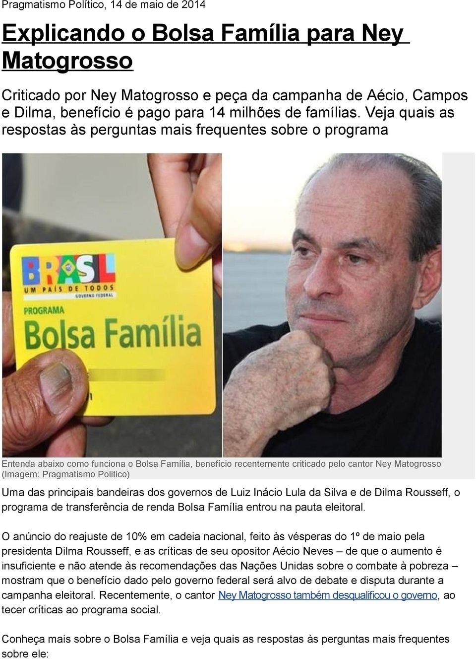 Veja quais as respostas às perguntas mais frequentes sobre o programa Entenda abaixo como funciona o Bolsa Família, benefício recentemente criticado pelo cantor Ney Matogrosso (Imagem: Pragmatismo