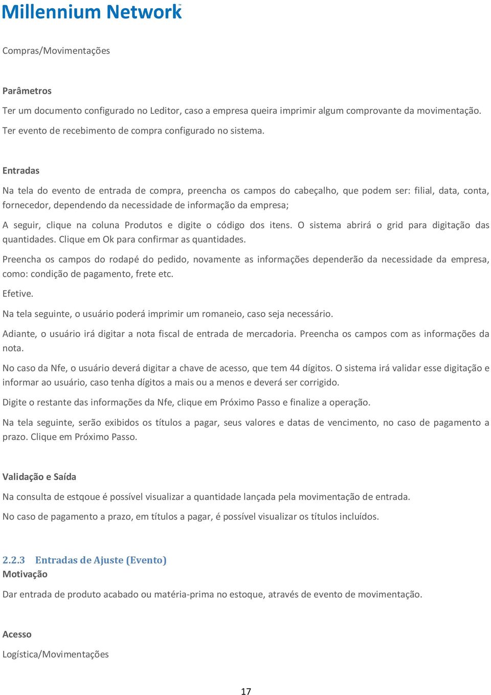 na coluna Produtos e digite o código dos itens. O sistema abrirá o grid para digitação das quantidades. Clique em Ok para confirmar as quantidades.