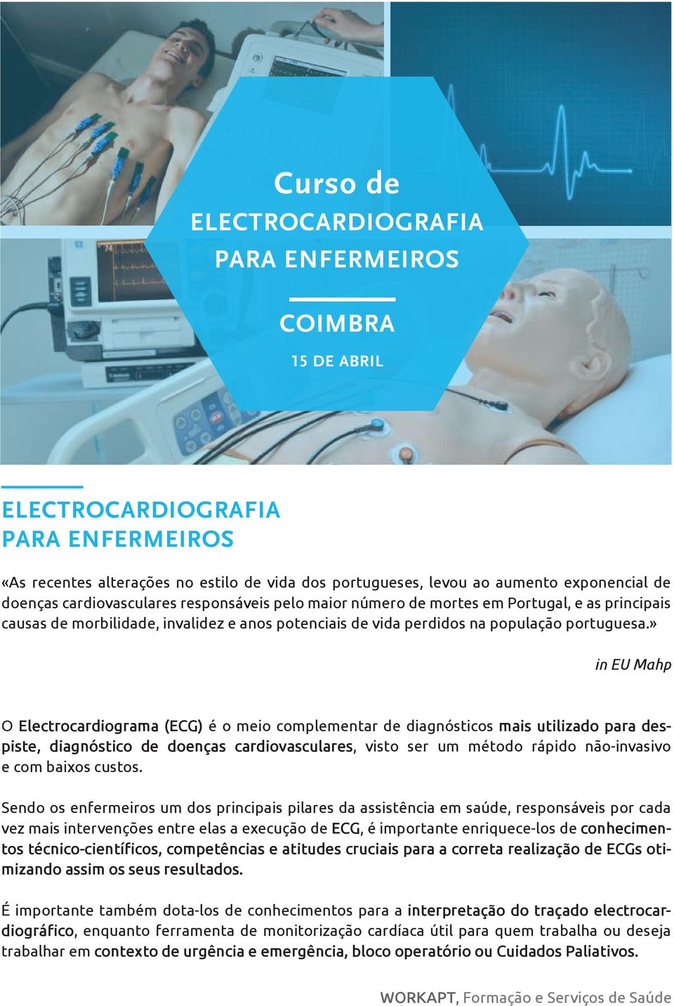 » in EU Mahp O Electrocardiograma (ECG) é o meio complementar de diagnósticos mais utilizado para despiste, diagnóstico de doenças cardiovasculares, visto ser um método rápido não-invasivo e com