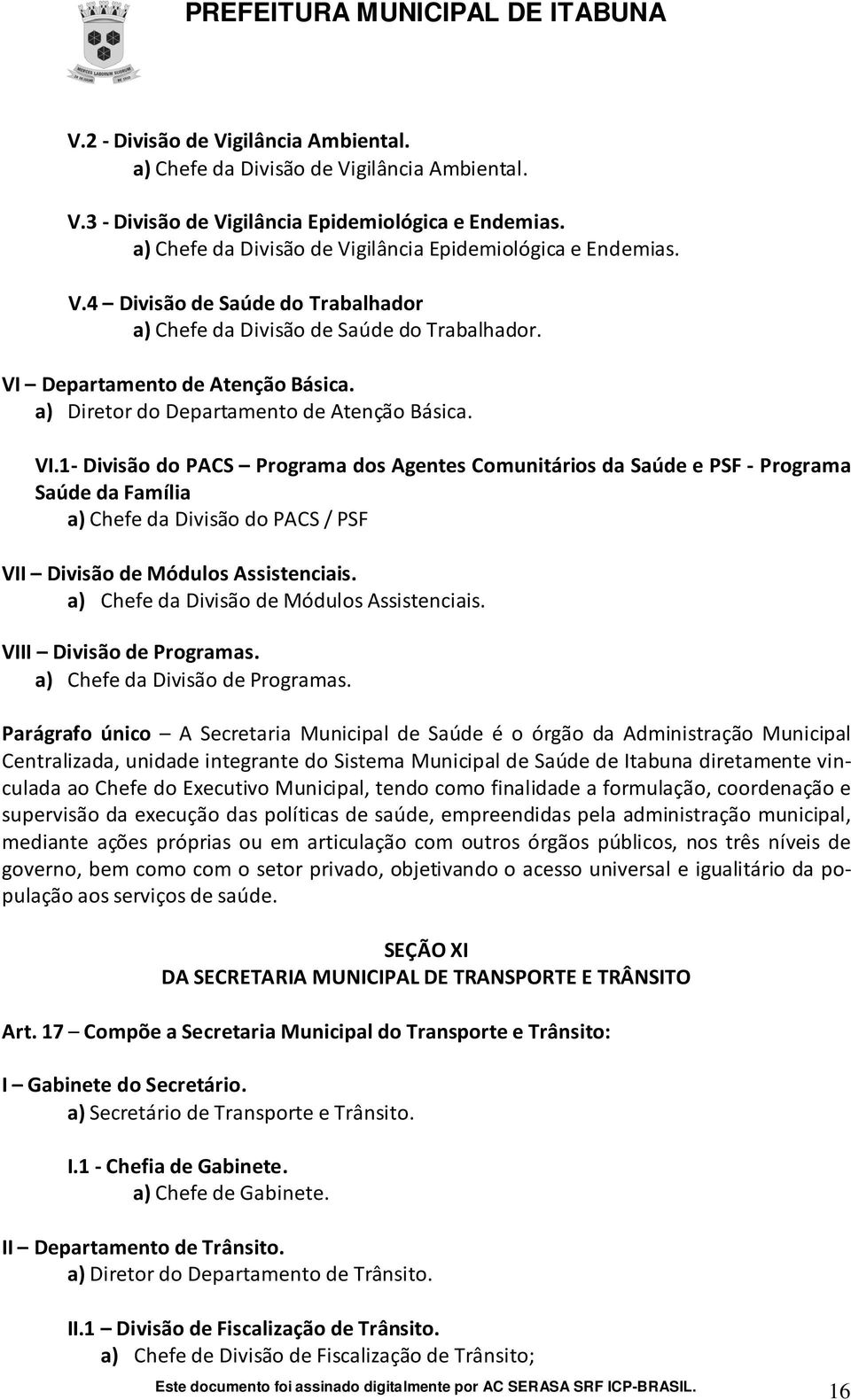 a) Diretor do Departamento de Atenção Básica. VI.