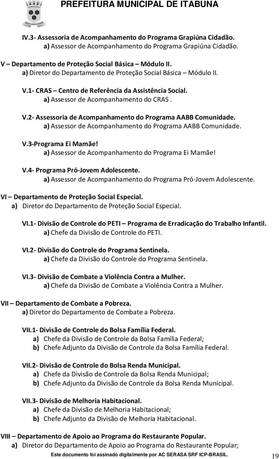 a) Assessor de Acompanhamento do CRAS. V.2- Assessoria de Acompanhamento do Programa AABB Comunidade. a) Assessor de Acompanhamento do Programa AABB Comunidade. V.3-Programa Ei Mamãe!