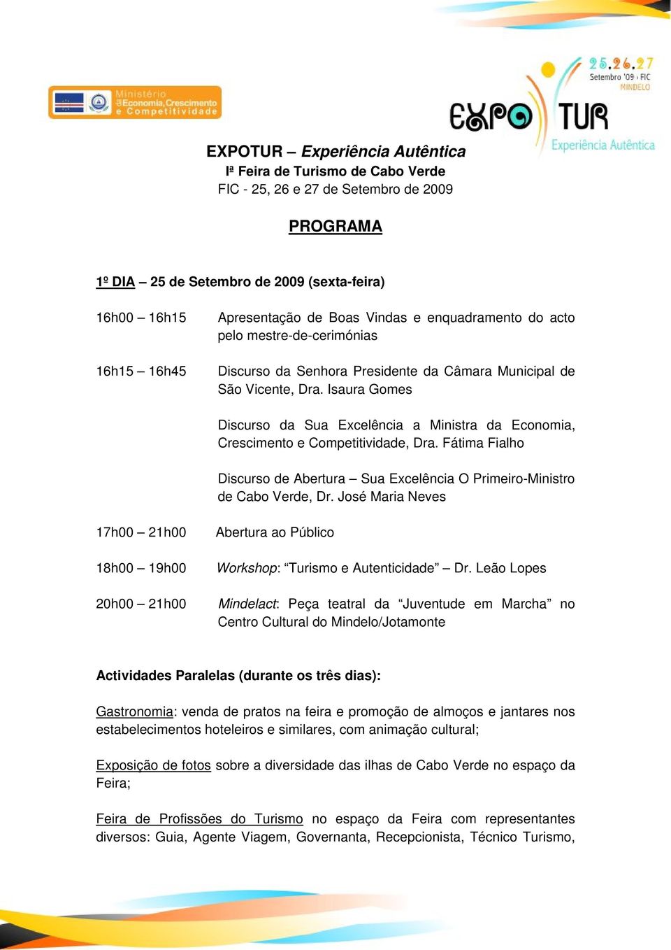 Isaura Gomes Discurso da Sua Excelência a Ministra da Economia, Crescimento e Competitividade, Dra. Fátima Fialho Discurso de Abertura Sua Excelência O Primeiro-Ministro de Cabo Verde, Dr.