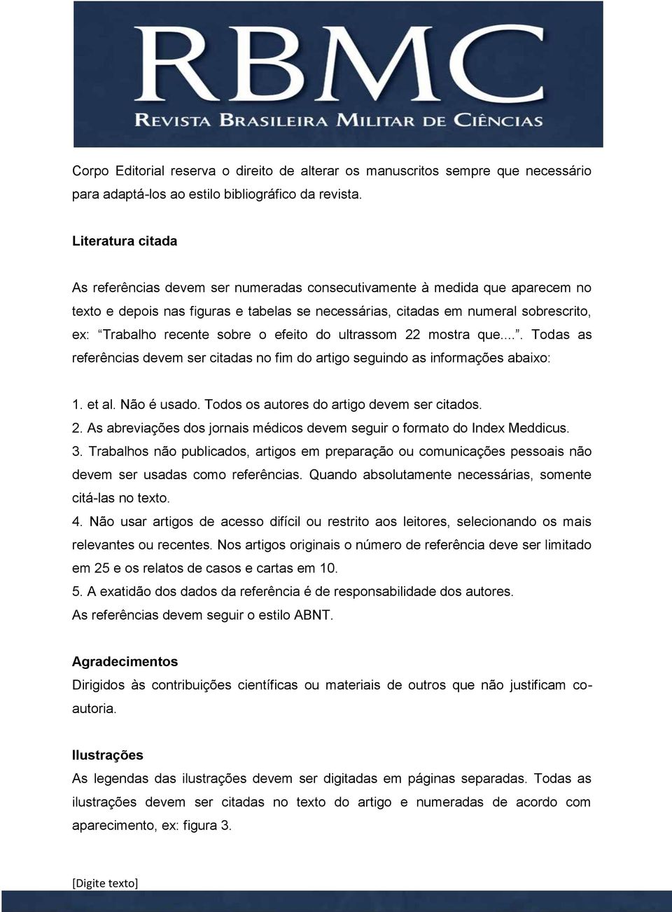 recente sobre o efeito do ultrassom 22 mostra que.... Todas as referências devem ser citadas no fim do artigo seguindo as informações abaixo: 1. et al. Não é usado.