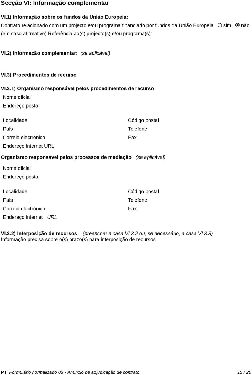 e/ou programa(s): VI.2) Informação complentar: (se aplicável) VI.3)