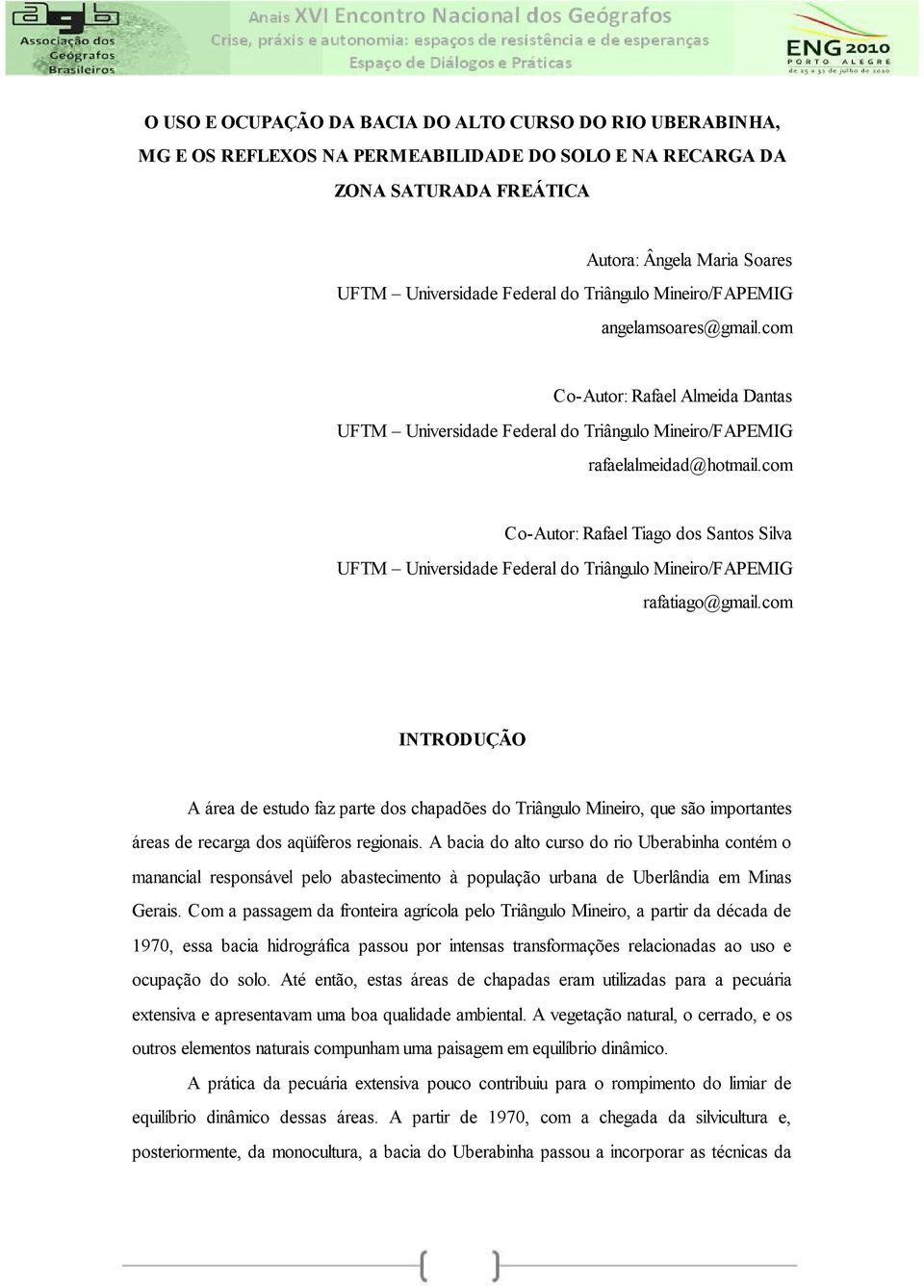 com Co-Autor: Rafael Tiago dos Santos Silva UFTM Universidade Federal do Triângulo Mineiro/FAPEMIG rafatiago@gmail.