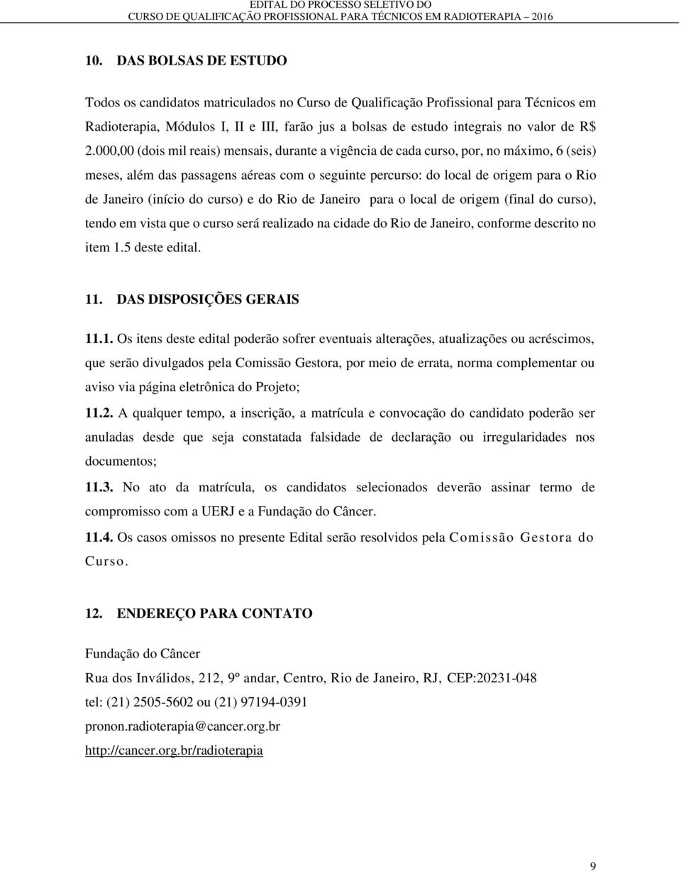 (início do curso) e do Rio de Janeiro para o local de origem (final do curso), tendo em vista que o curso será realizado na cidade do Rio de Janeiro, conforme descrito no item 1.5 deste edital. 11.