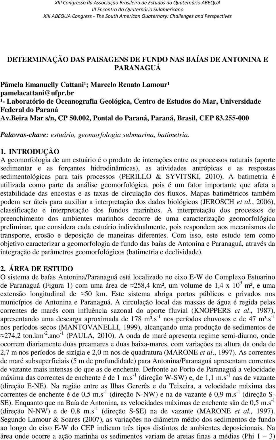 255-000 Palavras-chave: estuário, geomorfologia submarina, batimetria. 1.