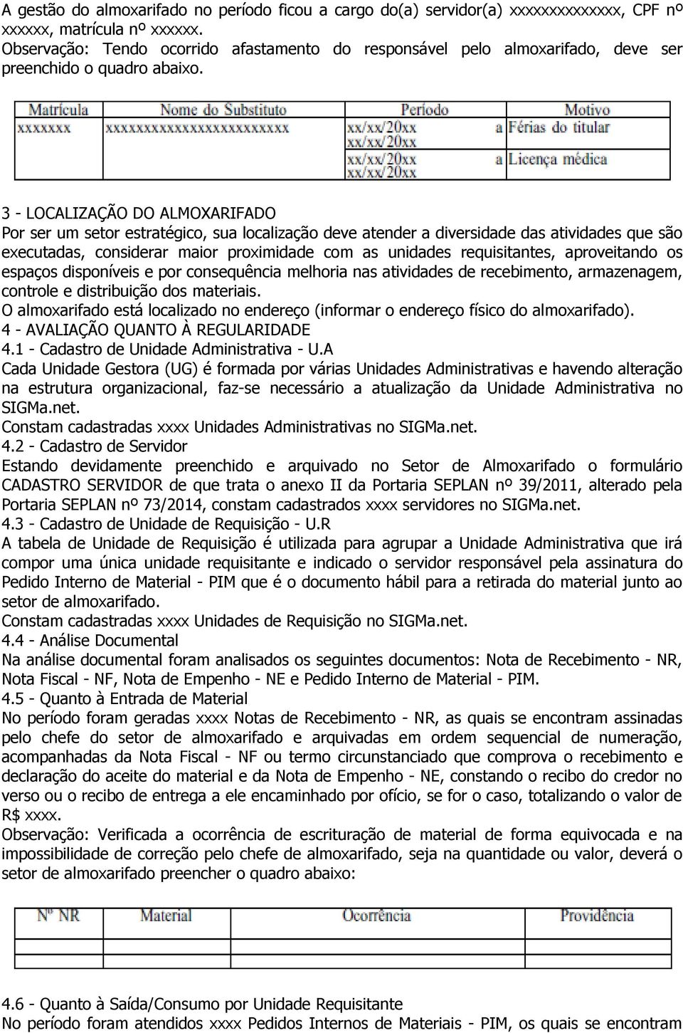 3 - LOCALIZAÇÃO DO ALMOXARIFADO Por ser um setor estratégico, sua localização deve atender a diversidade das atividades que são executadas, considerar maior proximidade com as unidades requisitantes,