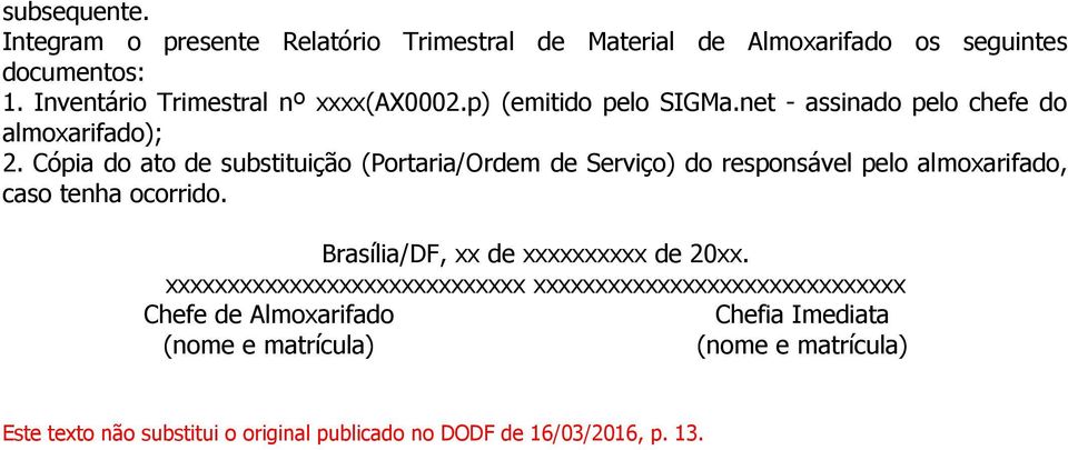 Cópia do ato de substituição (Portaria/Ordem de Serviço) do responsável pelo almoxarifado, caso tenha ocorrido.