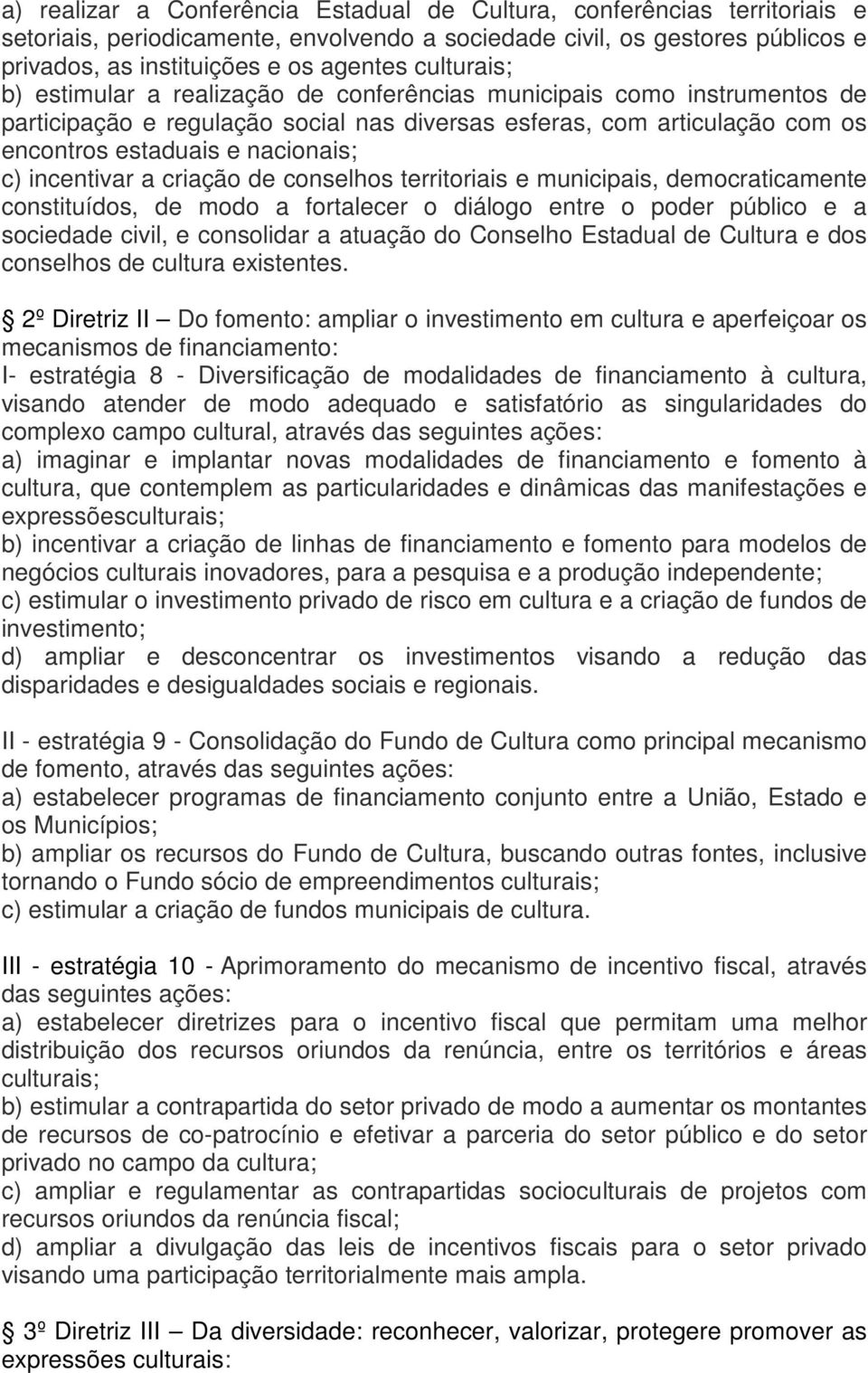 incentivar a criação de conselhos territoriais e municipais, democraticamente constituídos, de modo a fortalecer o diálogo entre o poder público e a sociedade civil, e consolidar a atuação do