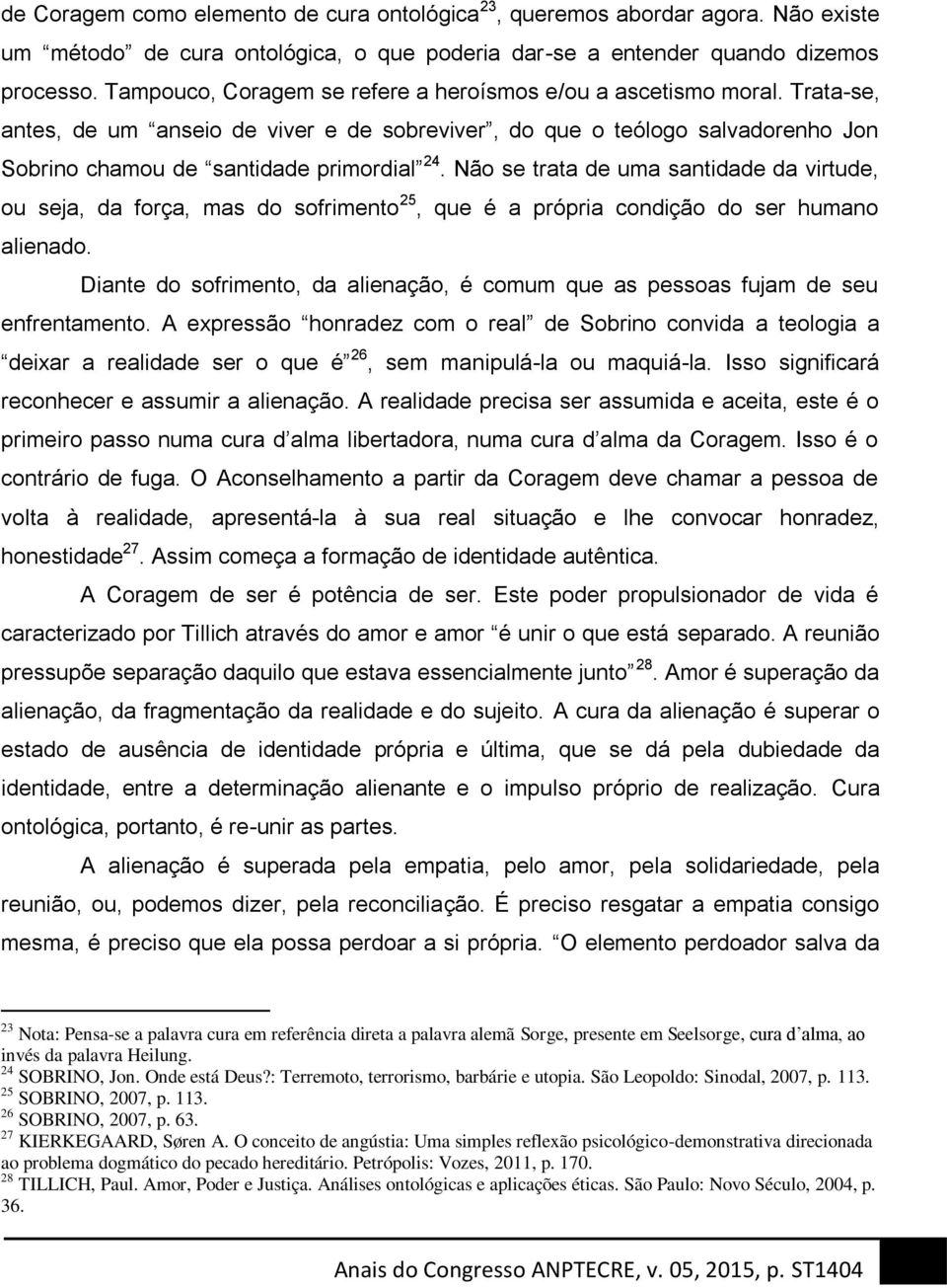 Não se trata de uma santidade da virtude, ou seja, da força, mas do sofrimento 25, que é a própria condição do ser humano alienado.