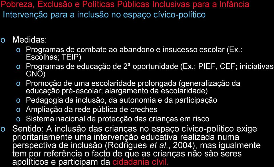 participaçã Ampliaçã da rede pública de creches Sistema nacinal de prtecçã das crianças em risc Sentid: A inclusã das crianças n espaç cívic-plític exige priritariamente uma