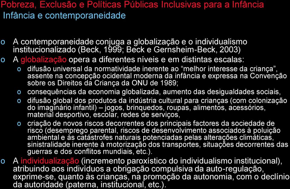 cnsequências da ecnmia glbalizada, aument das desigualdades sciais, difusã glbal ds prduts da indústria cultural para crianças (cm clnizaçã d imaginári infantil) jgs, brinqueds, rupas, aliments,