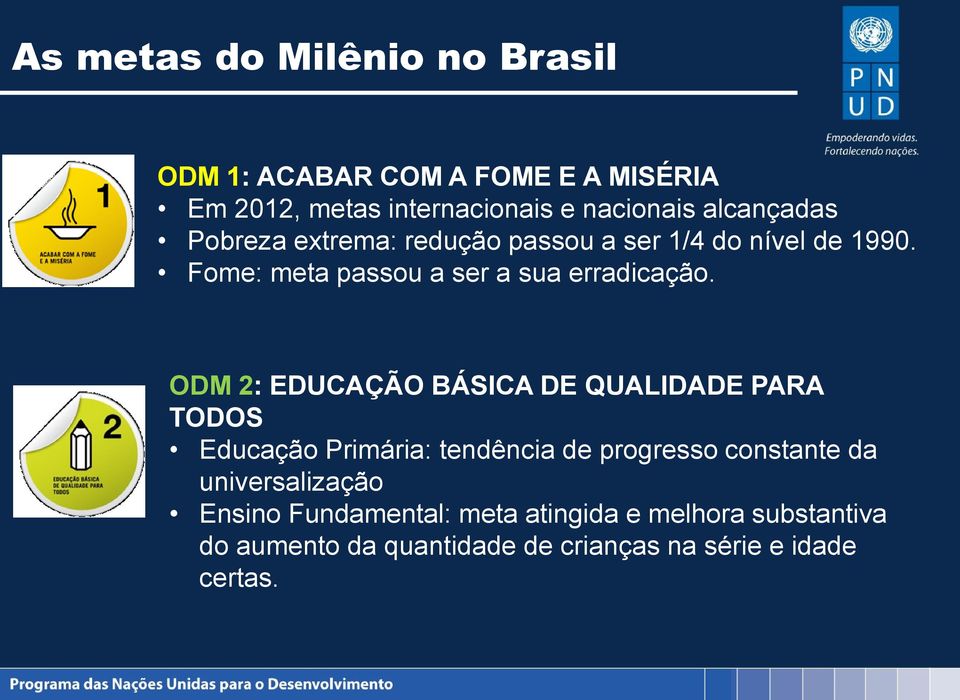 ODM 2: EDUCAÇÃO BÁSICA DE QUALIDADE PARA TODOS Educação Primária: tendência de progresso constante da