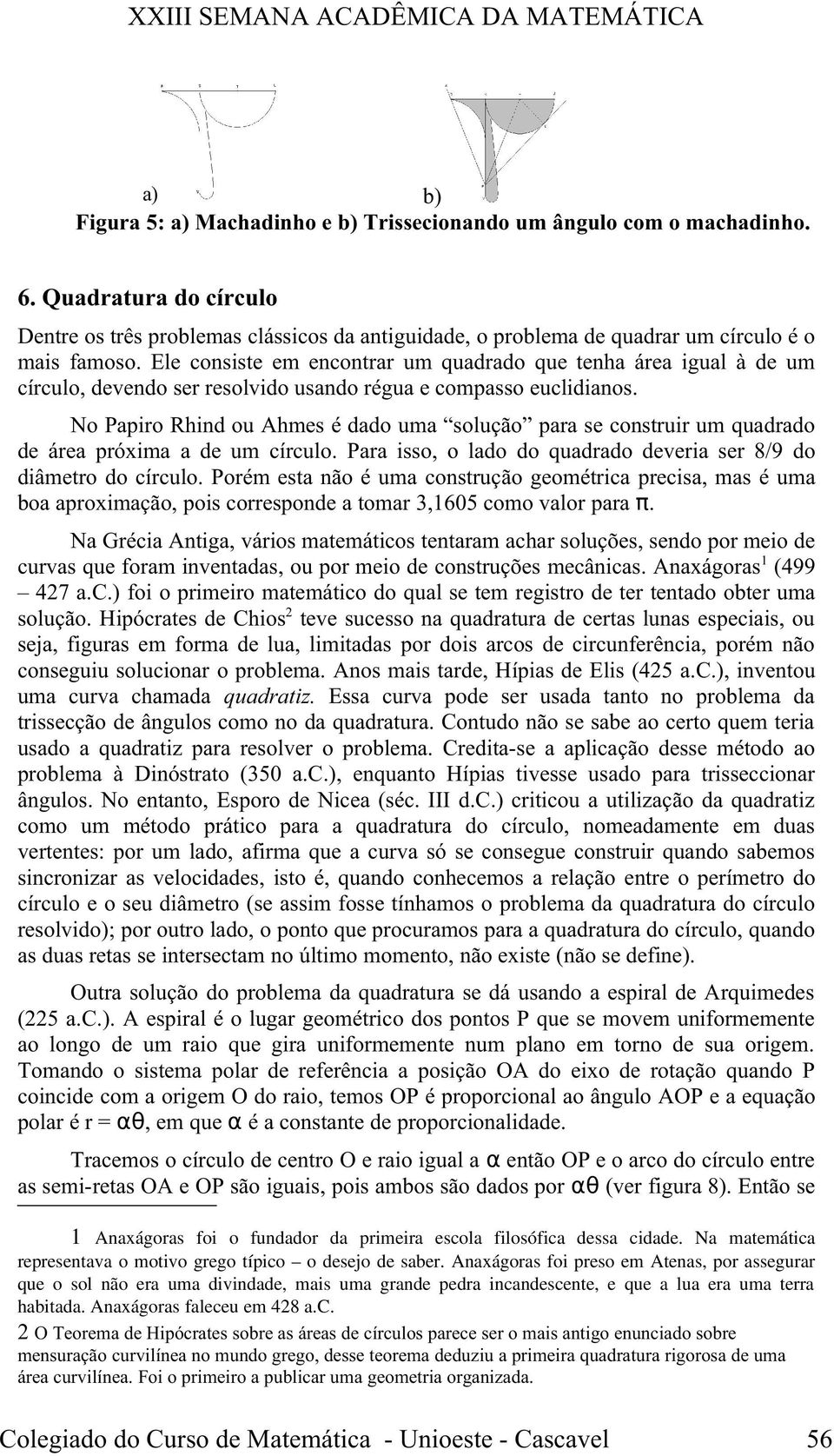 Anaxágoras foi preso em Atenas, por assegurar que o sol não era uma divindade, mais uma grande