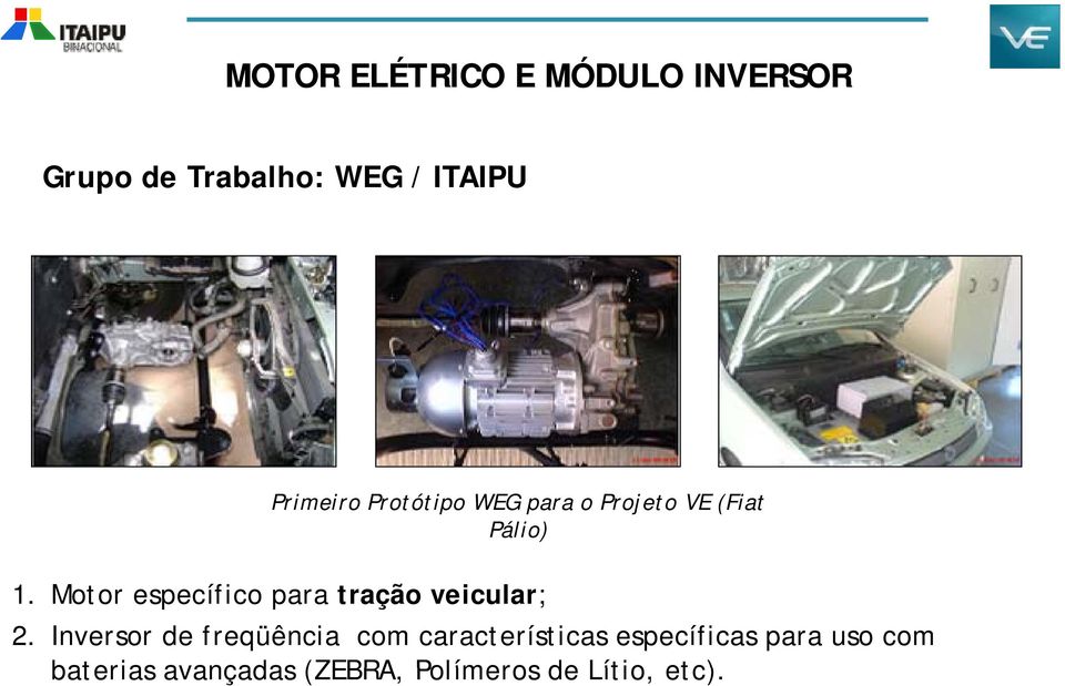 Motor específico para tração veicular; 2.