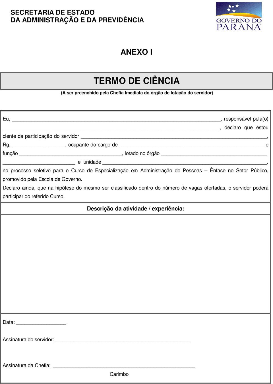 , ocupante do cargo de e função, lotado no órgão e unidade, no processo seletivo para o Curso de Especialização em Administração de Pessoas Ênfase