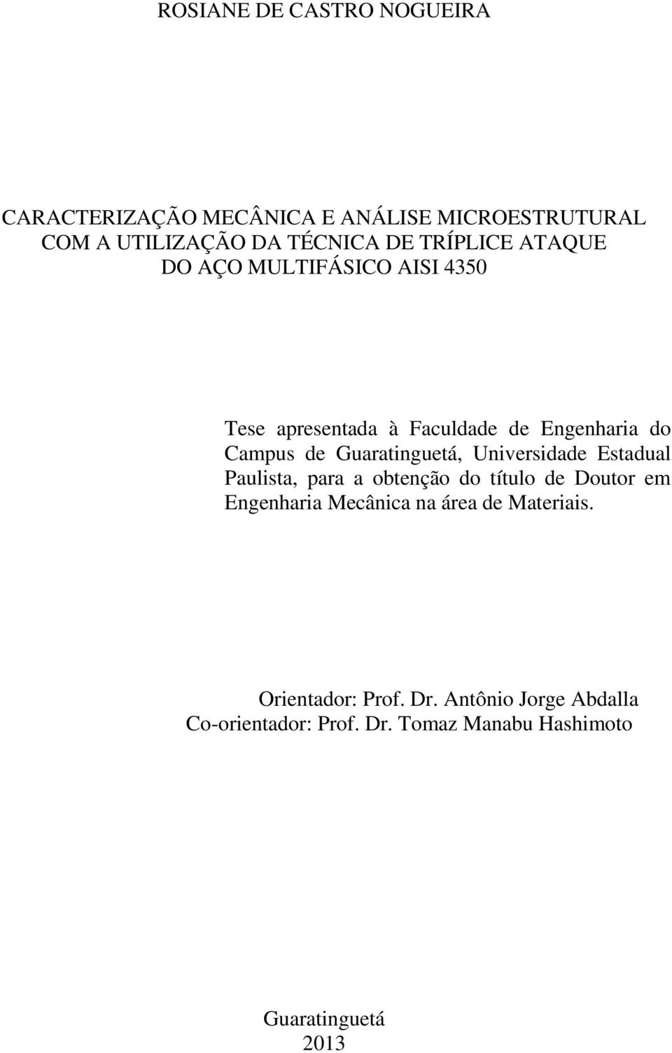 Guaratinguetá, Universidade Estadual Paulista, para a obtenção do título de Doutor em Engenharia Mecânica na