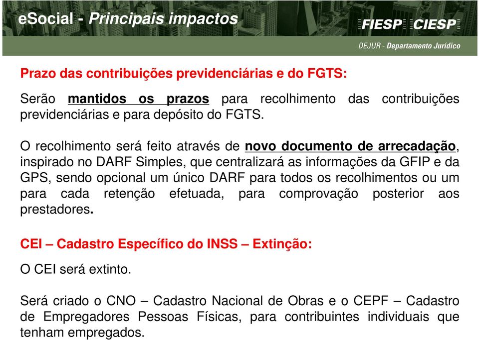 O recolhimento será feito através de novo documento de arrecadação, inspirado no DARF Simples, que centralizará as informações da GFIP e da GPS, sendo opcional um único