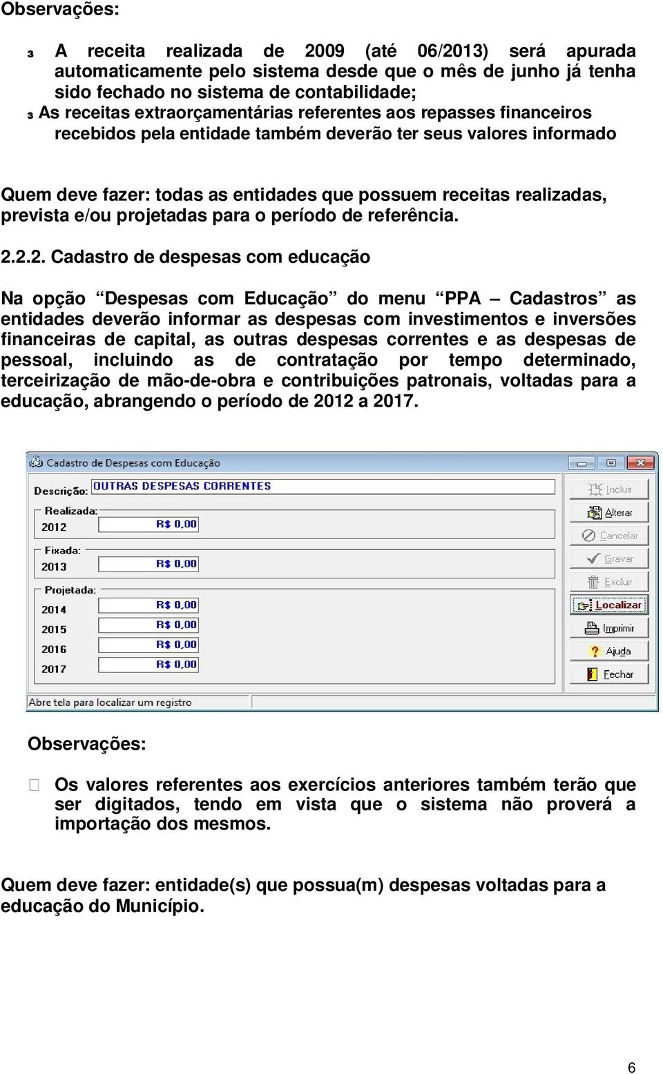 e/ou projetadas para o período de referência. 2.