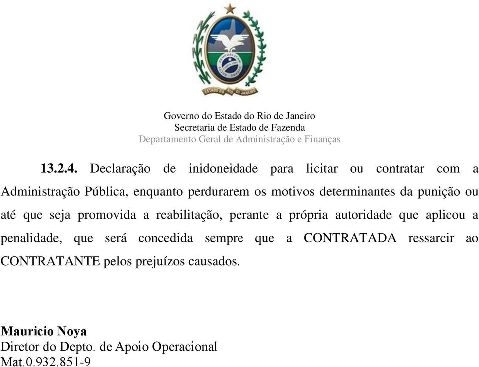 os motivos determinantes da punição ou até que seja promovida a reabilitação, perante a própria