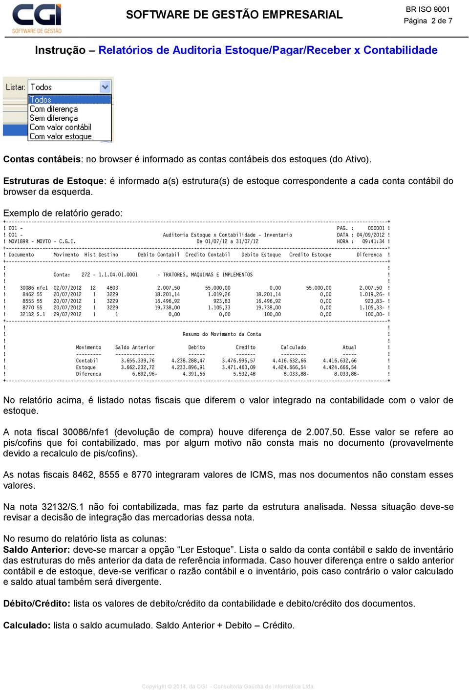 ! 001 - Auditoria Estoque x Contabilidade - Inventario DATA : 04/09/2012!! MOV189R - MOVTO - C.G.I. De 01/07/12 a 31/07/12 HORA : 09:41:34!