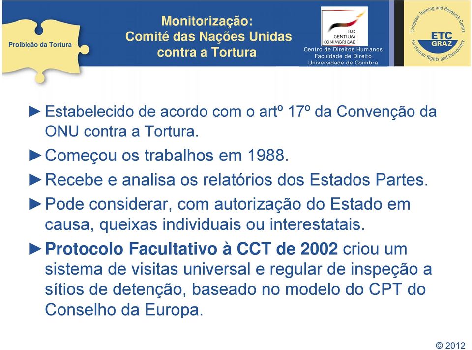 Pode considerar, com autorização do Estado em causa, queixas individuais ou interestatais.