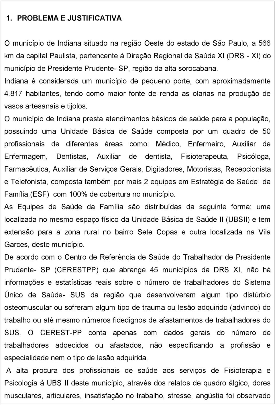 817 habitantes, tendo como maior fonte de renda as olarias na produção de vasos artesanais e tijolos.